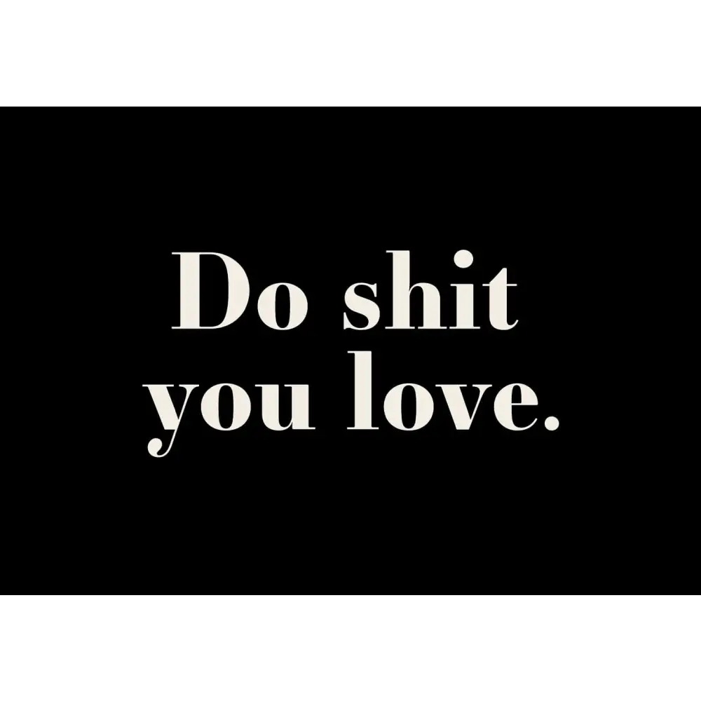 Do shit you love Poster